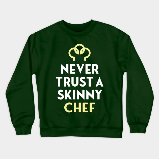 NEVER TRUST A SKINNY CHEF Crewneck Sweatshirt by EdsTshirts